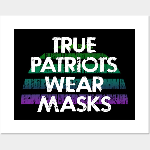 True patriots wear masks. Masks are the new normal. Real heroes wear masks. Keep your mask on. Quarantine 2020. Distressed vintage design. Don't spread the virus Wall Art by IvyArtistic